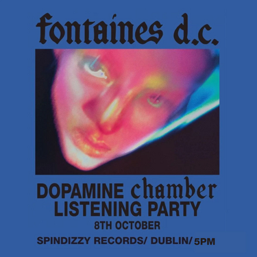 Fontaines D.C - - 'Dopamine Chamber' Listening Party *5PM*