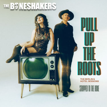 The Boneshakers - Pull Up the Roots: The Berlin & Hotel Session
