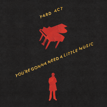 YARD ACT - You're Gonna Need A Little Music