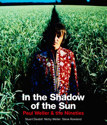 STUART DEABILL, NICKY WELLER & STEVE ROWLAND - In the Shadow of the Sun: Paul Weller & The Nineties