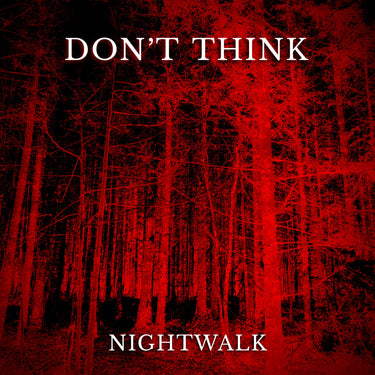 DON'T THINK - Nightwalk