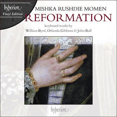 MISHKA RUSHDIE MOMEN - Reformation: Keyboard works by William Byrd, Orlando Gibbons, John Bull & Jan Pieterszoon Sweelinck