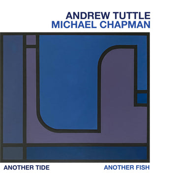 ANDREW TUTTLE AND MICHAEL CHAPMAN - Another Tide, Another Fish - LP - 180g Vinyl [AUG 30]