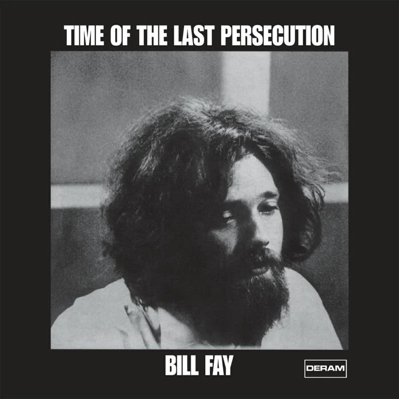 BILL FAY - Time Of The Last Persecution (Reissue) - LP - 180g Vinyl [OCT 31]