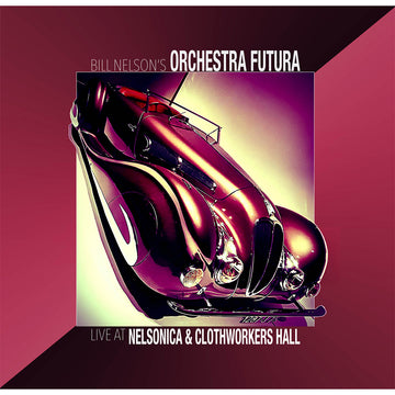 BILL NELSON'S ORCHESTRA FUTURA - Live at Nelsonica & Clothworkers Hall - LP - Vinyl [FEB 13]