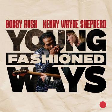BOBBY RUSH AND KENNY WAYNE SHEPHERD - Young Fashioned Ways (with Photographic Etching)- 2LP - 180g Maroon Vinyl [MAR 21]