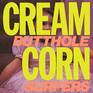 BUTTHOLE SURFERS - Cream Corn From The Socket Of Davis (2024 Remaster) - 12'' EP - Vinyl