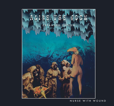 Nurse With Wound - Alice The Goon (Expanded Edition)