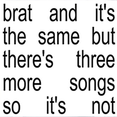 CHARLI XCX - Brat and it’s the same but there’s three more songs so it’s not