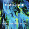 Consolidated - We're Already There