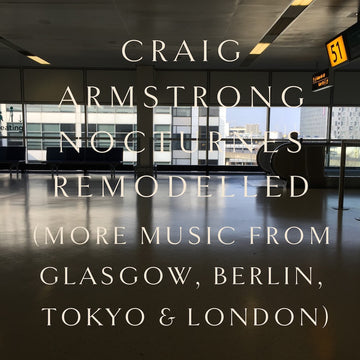 CRAIG ARMSTRONG - Nocturnes Remodelled - 2LP - Gatefold Black Vinyl [NOV 21]