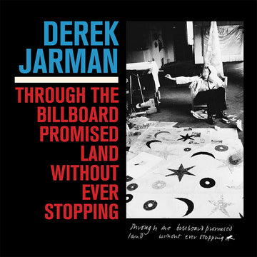 DEREK JARMAN - Through The Billboard Promised Land Without Ever Stopping - LP - 180g Vinyl [APR 10]