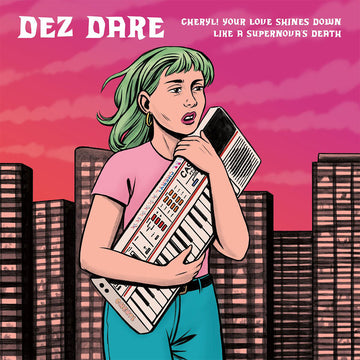DEZ DARE - Cheryl! Your Love Shines Down Like A Supernova’s Death - LP - Vinyl [JUN 6]