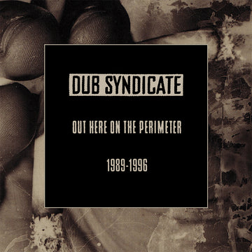 DUB SYNDICATE - Out Here On The Perimeter 1989-1996 - 5CD Box Set [FEB 28]