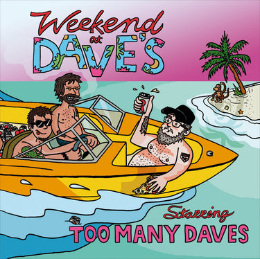 TOO MANY DAVES - Weekend At Dave's