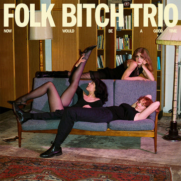 FOLK BITCH TRIO - Now Would Be A Good Time - LP - Black Vinyl [JUL 25]