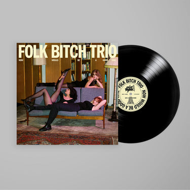 FOLK BITCH TRIO - Now Would Be A Good Time - LP - Black Vinyl [JUL 25]