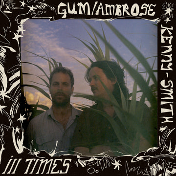 GUM, AMBROSE KENNY-SMITH - Ill Times - LP - Recycled Black Vinyl [JUL 19]