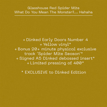 GLASSHOUSE RED SPIDER MITE - What Do You Mean The Monster?... Hahaha - 12'' EP - Yellow Vinyl - Dinked Early Doors Edition #04