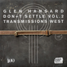 Glen Hansard - Don+t Settle (Vol. 2 - Transmissions West)