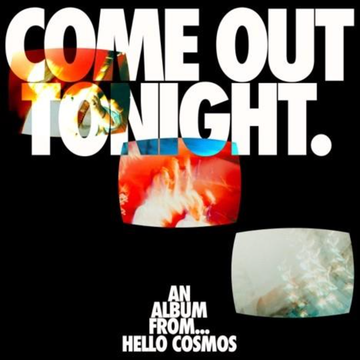 HELLO COSMOS - Come Out Tonight - LP - Black Vinyl [DEC 5]