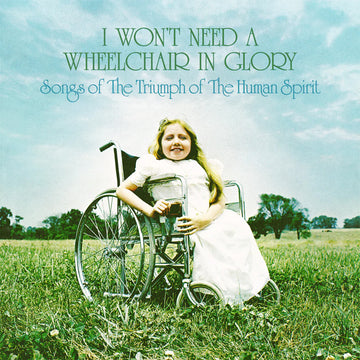 VARIOUS - I Won't Need A Wheelchair In Glory: Songs Of The Triumph Of The Human Spirit - LP - Random Colour Vinyl [DEC 13]