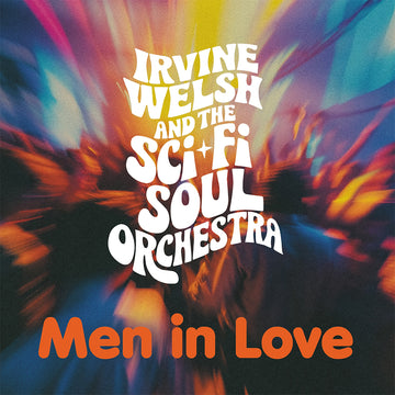 IRVINE WELSH & THE SCI-FI SOUL ORCHESTRA - Men In Love (Trainspotting Edition) - CD [AUG 8]