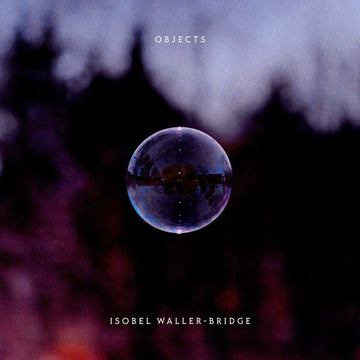 ISOBEL WALLER-BRIDGE - Objects - LP - Vinyl [JAN 23]