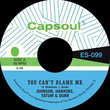 JOHNSON, HAWKINS, TATUM & DURR - You Can't Blame Me  b/w  You're All I Need To Make It - 7'' - Black Vinyl [JUL 25]