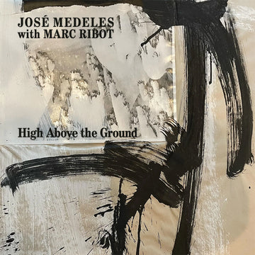 JOSÉ MEDELES WITH MARC RIBOT - High Above The Ground - LP - Black & White Splatter Vinyl [OCT 17]