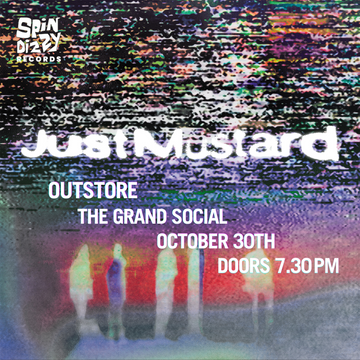 JUST MUSTARD - Outstore - The Grand Social - October 30th