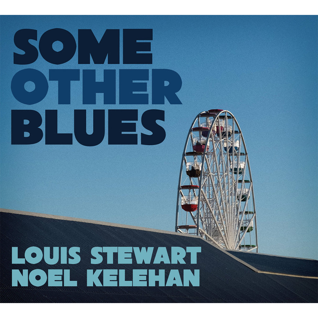 LOUIS STEWART & NOEL KELEHAN - Some Other Blues - CD