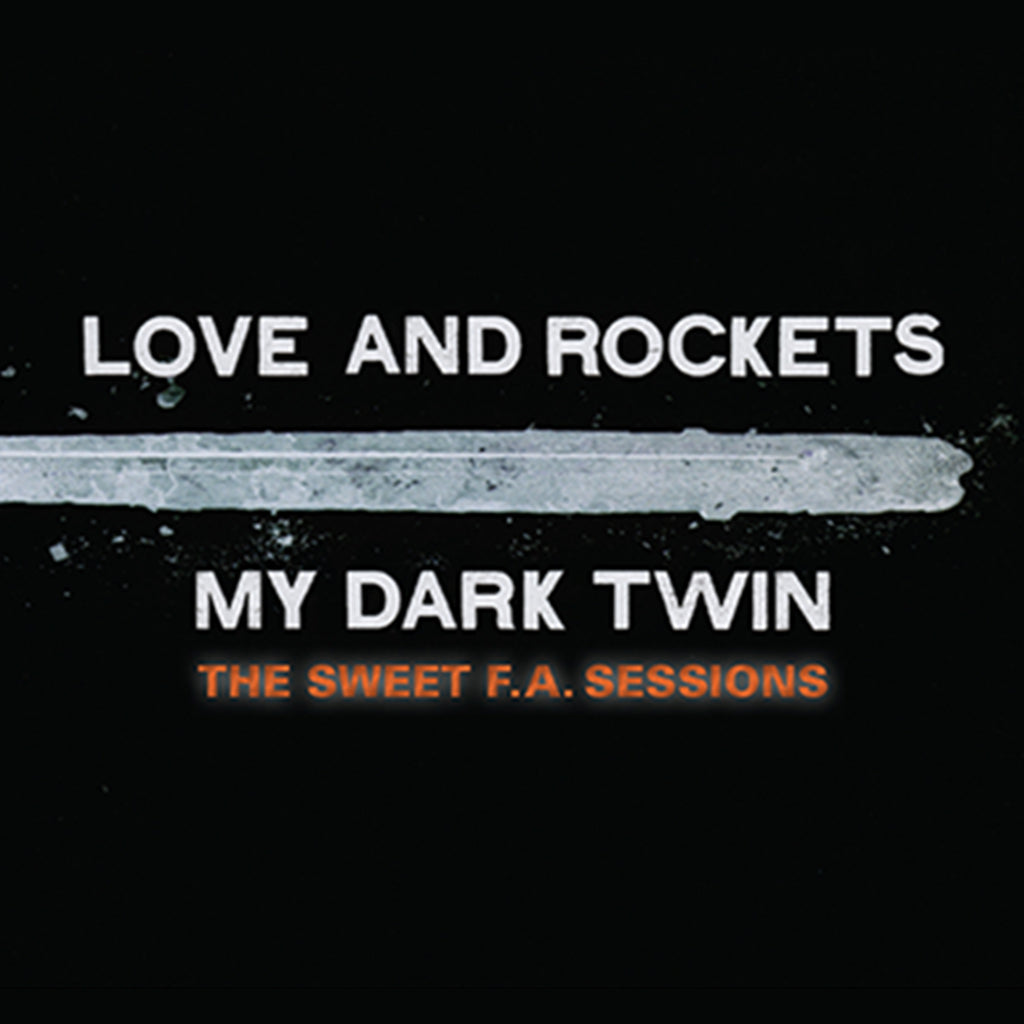 LOVE AND ROCKETS - My Dark Twin (The Sweet F.A. Sessions) - 2CD Set [JUN 9]