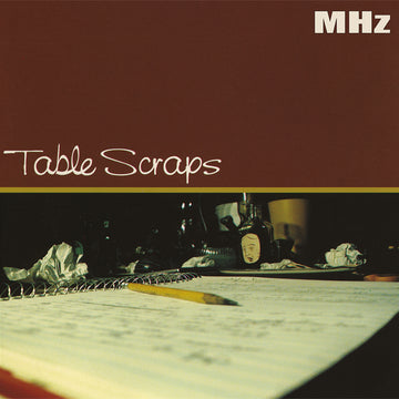 MHz - Table Scraps (Reissue) - 2LP - Black Vinyl [JAN 16]