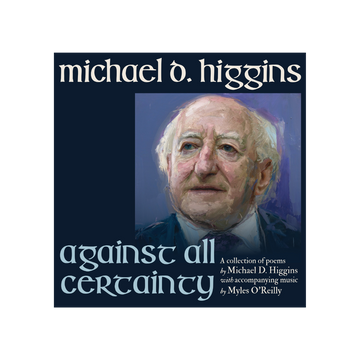MICHAEL D. HIGGINS (WITH MYLES O REILLY) - Against All Certainty - CD [SEP 5]