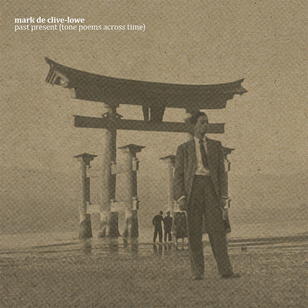 MARK DE CLIVE-LOWE - past present (tone poems across time) - LP - Vinyl [APR 18]