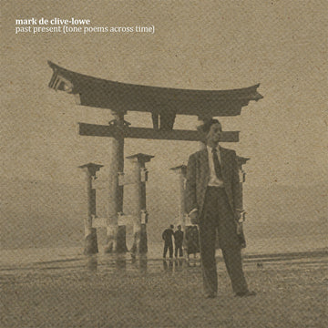 MARK DE CLIVE-LOWE - past present (tone poems across time) - LP - Vinyl [APR 18]