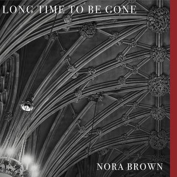 NORA BROWN -  Nora Brown Long Time to Be Gone - LP - Vinyl