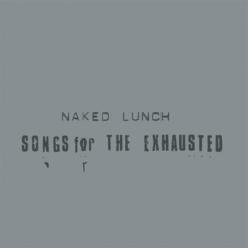 NAKED LUNCH - Songs For The Exhausted (Reissue) - LP - Vinyl [JAN 16]