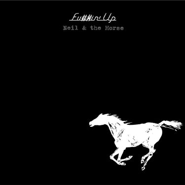 NEIL YOUNG & CRAZY HORSE - Fu##in’ Up