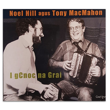 NOEL HILL AGUS TONY MACMAHON - I Gcnoc Na Graí - CD