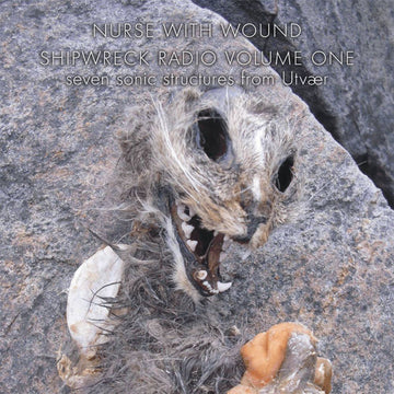 NURSE WITH WOUND - Shipwreck Radio Volume 1 (Seven Sonic Structures From Utvær) [Repress] - 2CD [NOV 28]