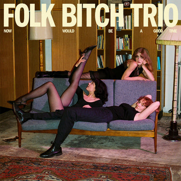 FOLK BITCH TRIO - Now Would Be A Good Time