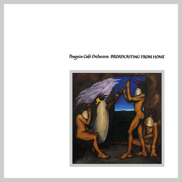 PENGUIN CAFE ORCHESTRA - Broadcasting From Home (Reissue)