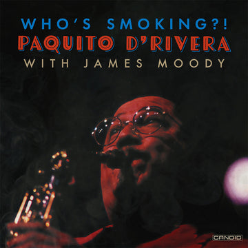 PAQUITO D'RIVERA WITH JAMES MOODY - "Who's Smoking?!" (Candid Reissue) - 2LP - Vinyl [NOV 15]