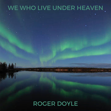 ROGER DOYLE - We Who Live Under Heaven - CD