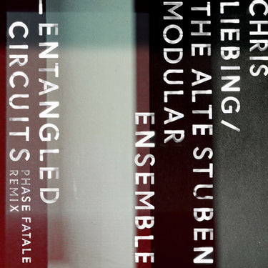 Chris Liebing, The Alte Stuben Modular Ensemble - Entangled Circuits (Phase Fatale Remix)