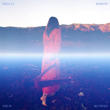 SHELLEY BURGON - The In Between - 2LP - Deluxe Gatefold 180g Vinyl [OCT 10]