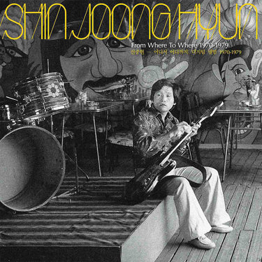 SHIN JOONG HYUN - From Where To Where: 1970-79 - LP - 'Yellow Jacket' Colour Vinyl