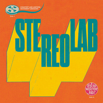 STEREOLAB - Fed Up With Your Job / Constant And Uniform Movement Unknown - 7'' - Vinyl [SEP 19]